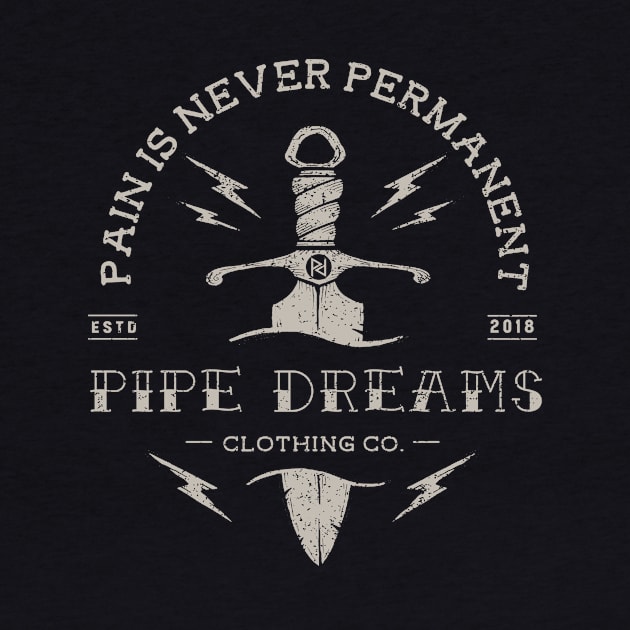 Pain is never permanent by Pipe Dreams Clothing Co.